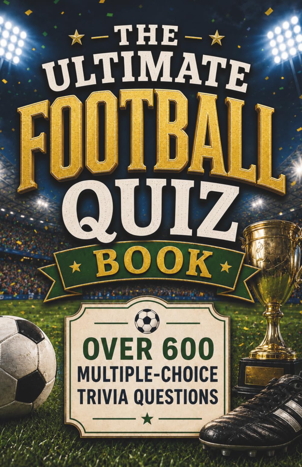 The Ultimate Football Quiz Book: Over 600 Multiple-Choice Trivia Questions