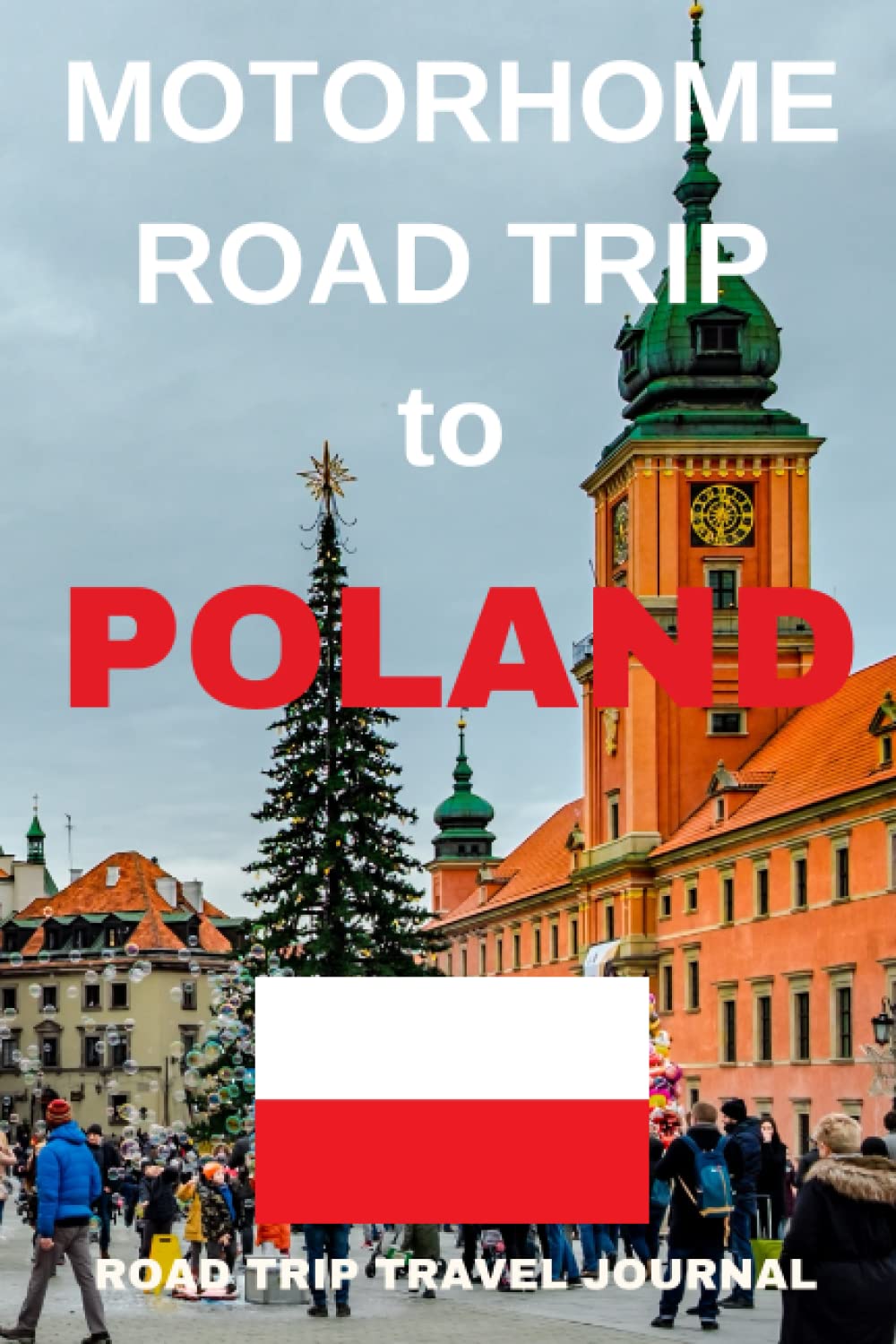The Motorhome Road Trip to Poland: - The Must Have Travel Journal for your Polish Motorhome Adventure