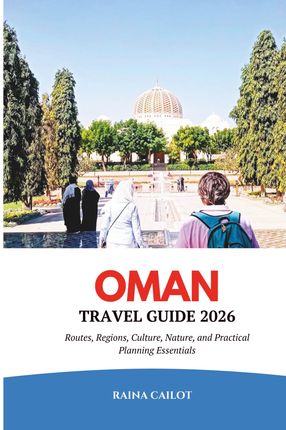Oman Travel Guide 2026: Routes, Regions, Culture, Nature, and Practical Planning Essentials