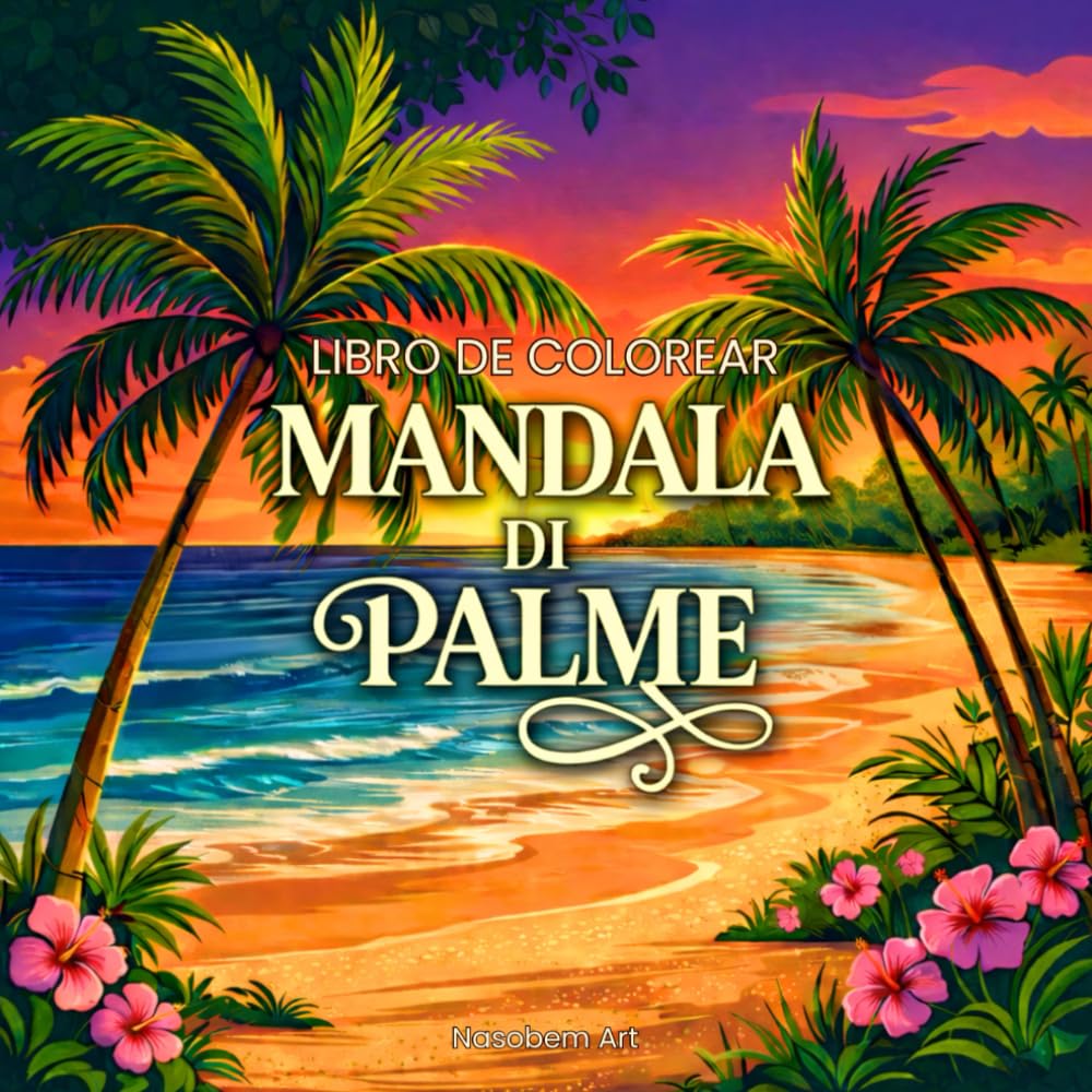 MANDALA DI PALME: Libro da colorare evasione tropicale: Oltre 40 mandala rilassanti ispirati a isole, spiaggia e mare – disegni tropicali esotici per il relax e la creatività