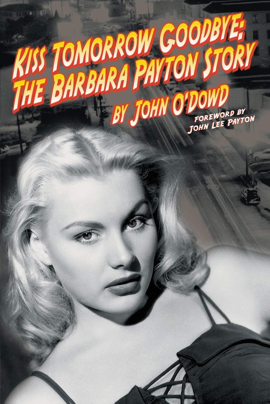 Kiss Tomorrow Goodbye, The Barbara Payton Story - Second Edition Paperback – Illustrated, April 10, 2015