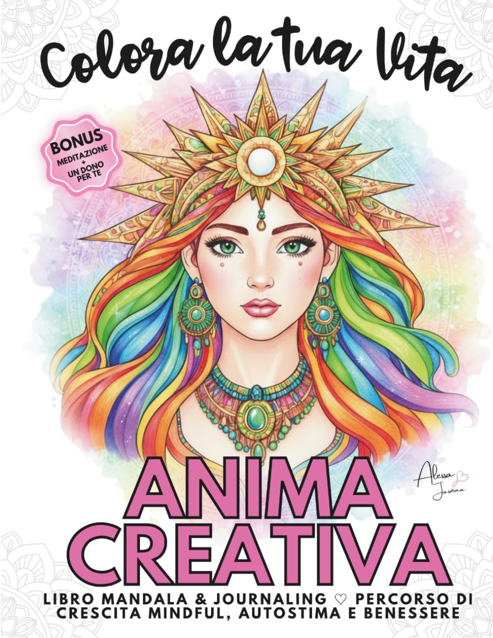 Colora la tua vita - Anima Creativa: Libro Mandala & Journaling - Percorso di crescita mindful, autostima e benessere