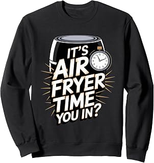 Air Fryer: It's Air Fryer Time You In? Sweatshirt