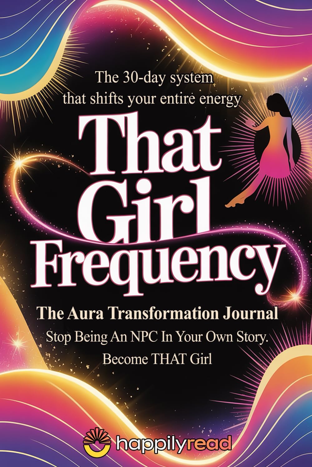 THAT GIRL FREQUENCY - the Aura Transformation Journal: Stop Being an NPC in Your Own Story - Become THAT Girl