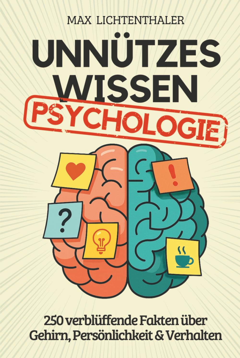 Unnützes Wissen Psychologie: 250 verblüﬀende Fakten über Gehirn, Persönlichkeit & Verhalten | Das perfekte Geschenk für Psychologie-Fans, Studenten und alle, die Menschen verstehen wollen