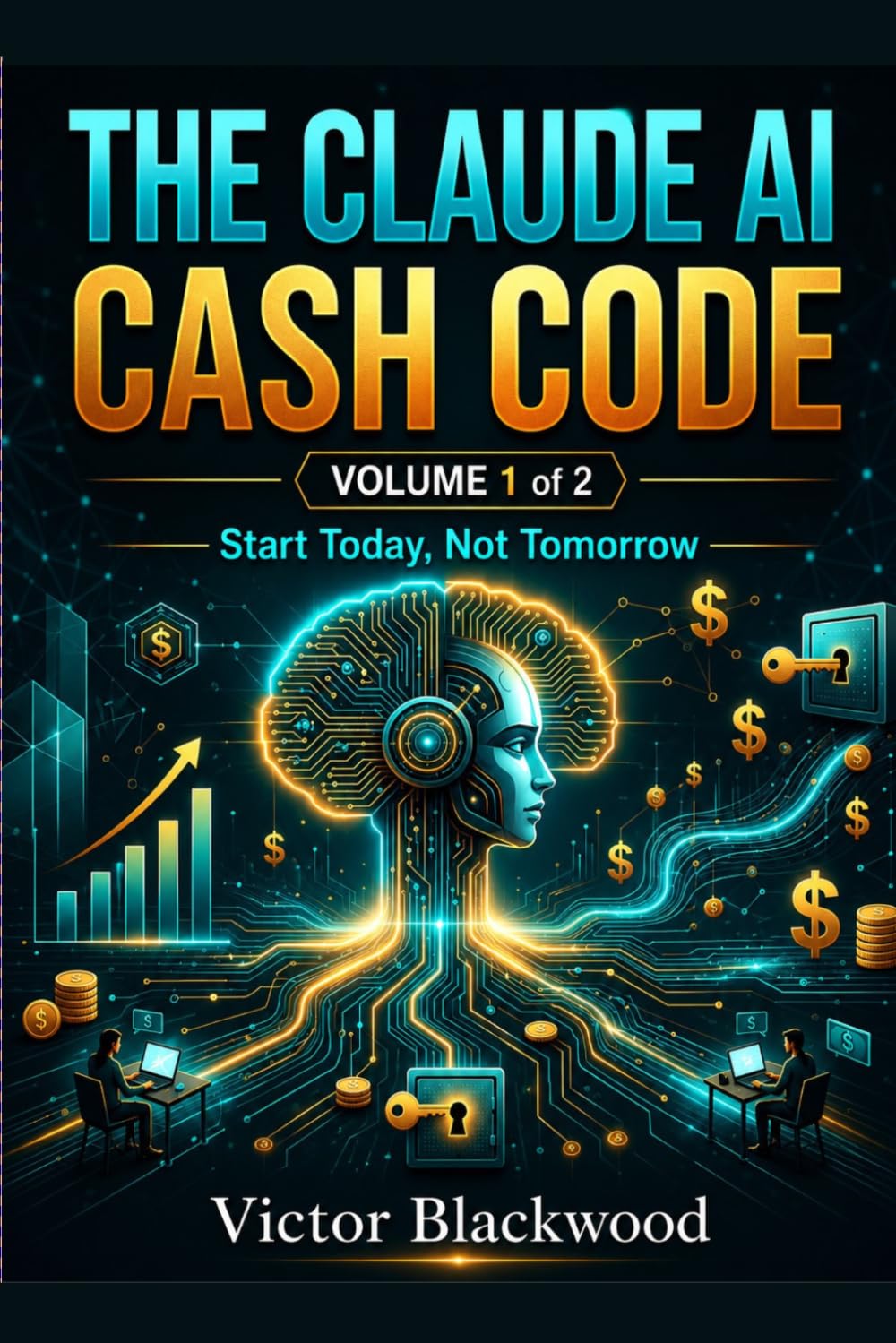 THE CLAUDE AI CASH CODE - VOLUME 1: 12 AI Business Methods to Build Online Income Streams with Claude AI. Start Today, Not Tomorrow