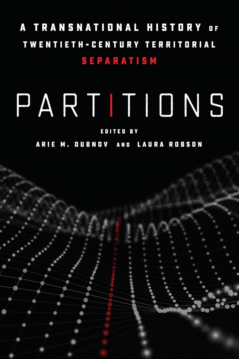 Partitions: A Transnational History of Twentieth-Century Territorial Separatism