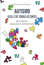 Autismo: Azul e de todas as cores: Guia básico para pais e profissionais