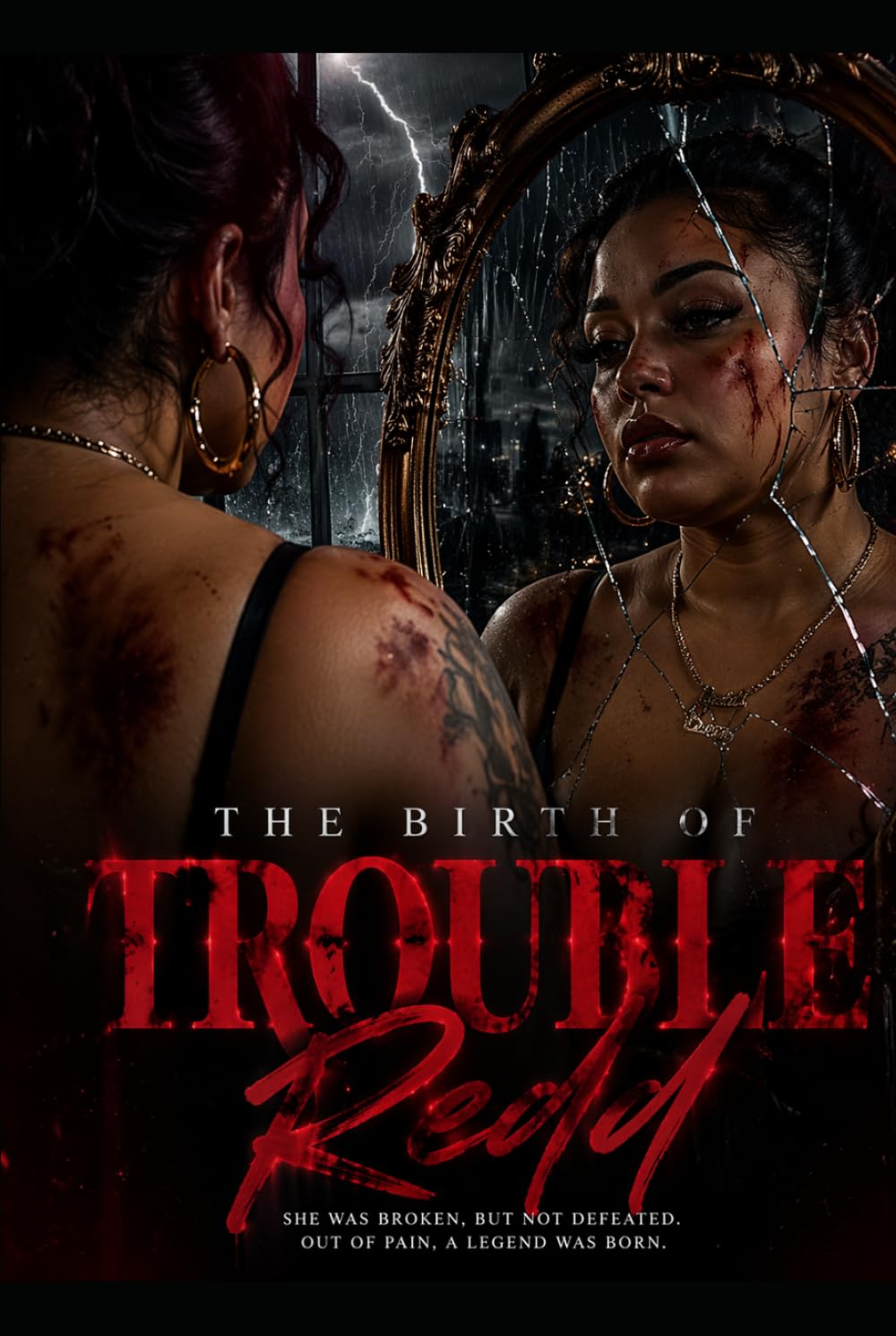 The Birth of TroubleRedd: She WAS BROKEN, BUT NOT DEFEATED. OUT OF PAIN, A LEGEND WAS BORN.