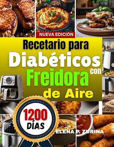 Recetario para Diabéticos con Freidora de Aire Recetas saludables y fáciles, bajas en grasa, azúcar y carbohidratos, perfectas para la diabetes tipo