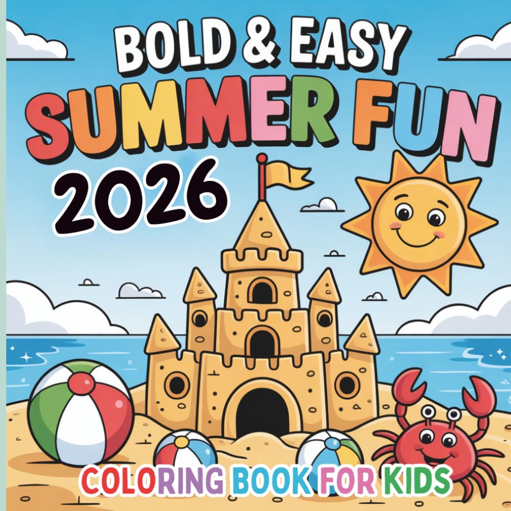 Bold and Easy Summer Fun 2026 Coloring Book for Kids: A Cute and Relaxing Pages with Easy to Color Summer Scenes, Beach Adventures, Sea Creatures, Ice ... Sunshine Activities for Children Ages 3–8