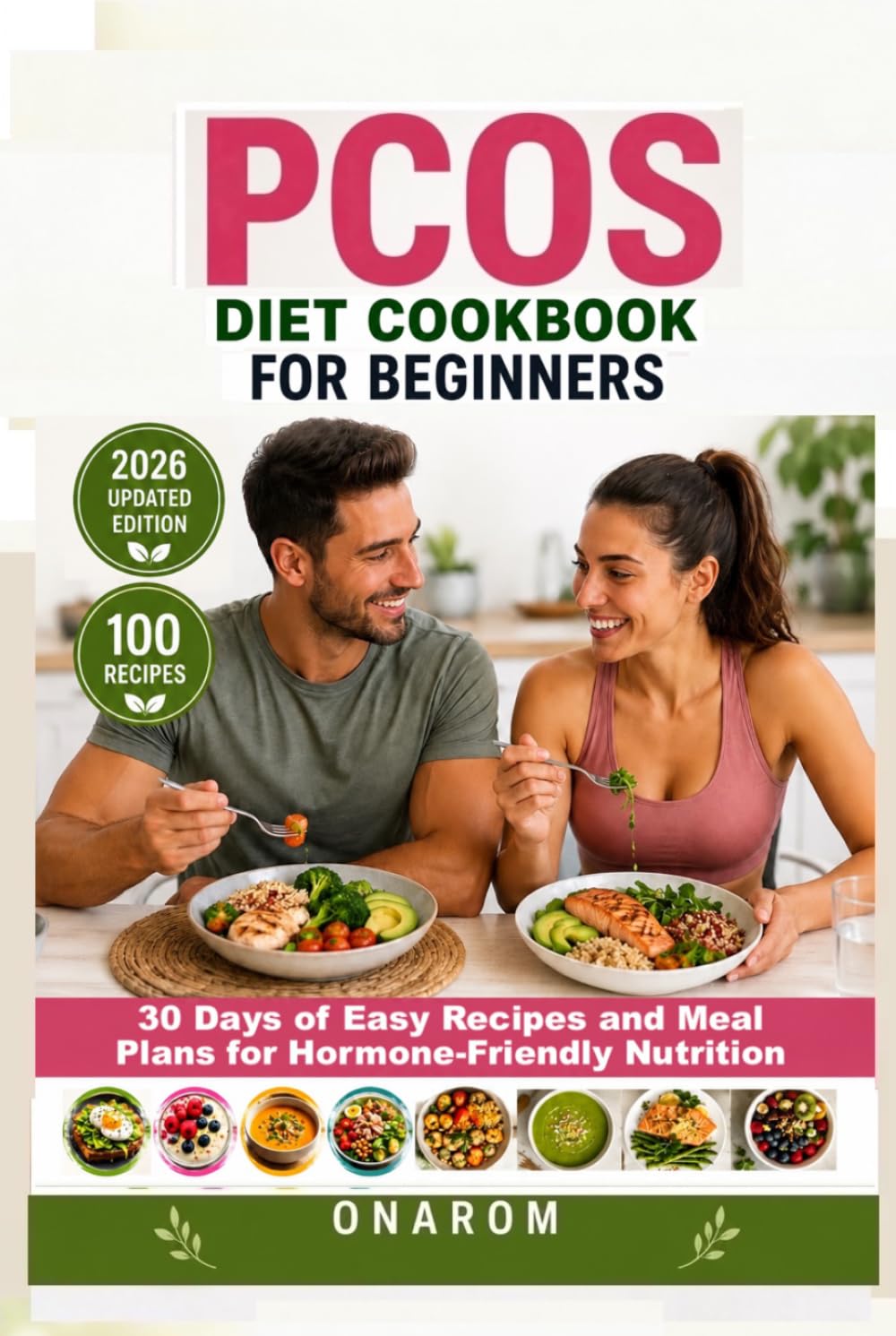 PCOS DIET COOKBOOK FOR BEGINNERS: 30 Days of Easy Recipes and Meal Plans for Hormone-Friendly Nutrition