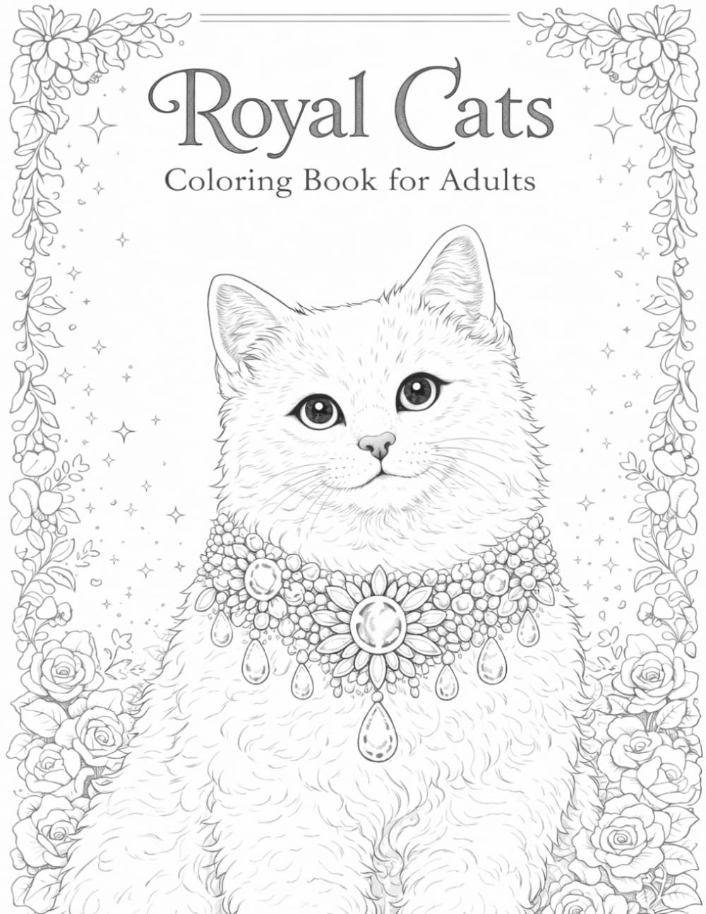 Royal Cats Coloring Book for Adults: Elegant Cats with Jewels, Flowers, and Fantasy Scenes