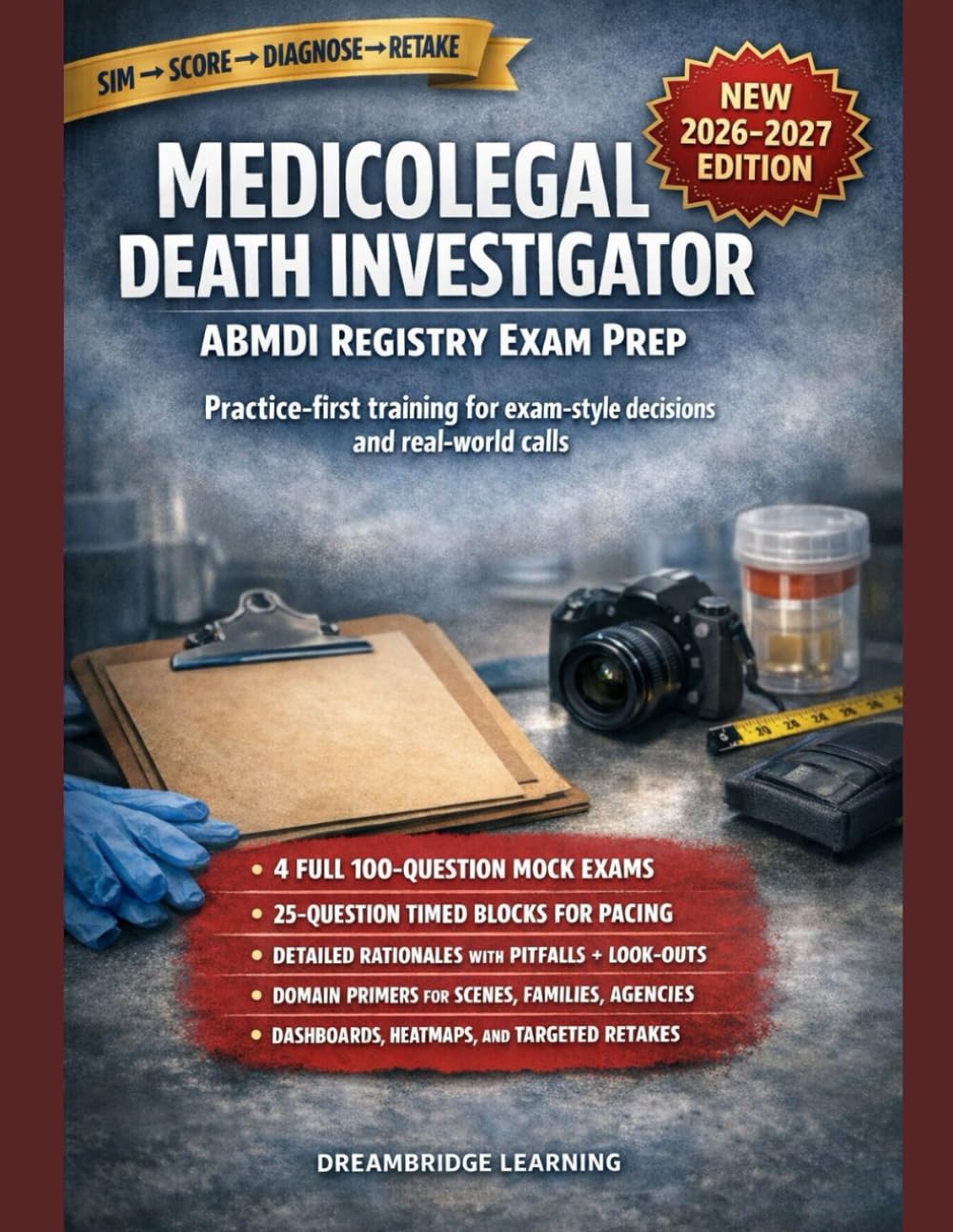 MEDICOLEGAL DEATH INVESTIGATOR ABMDI REGISTRY EXAM PREP: CRASH-COURSE RATIONALES, AND WORKFLOW TOOLS TO PASS THE AMERICAN BOARD OF MEDICOLEGAL DEATH INVESTIGATORS (ABMDI) REGISTRY EXAMINATION.