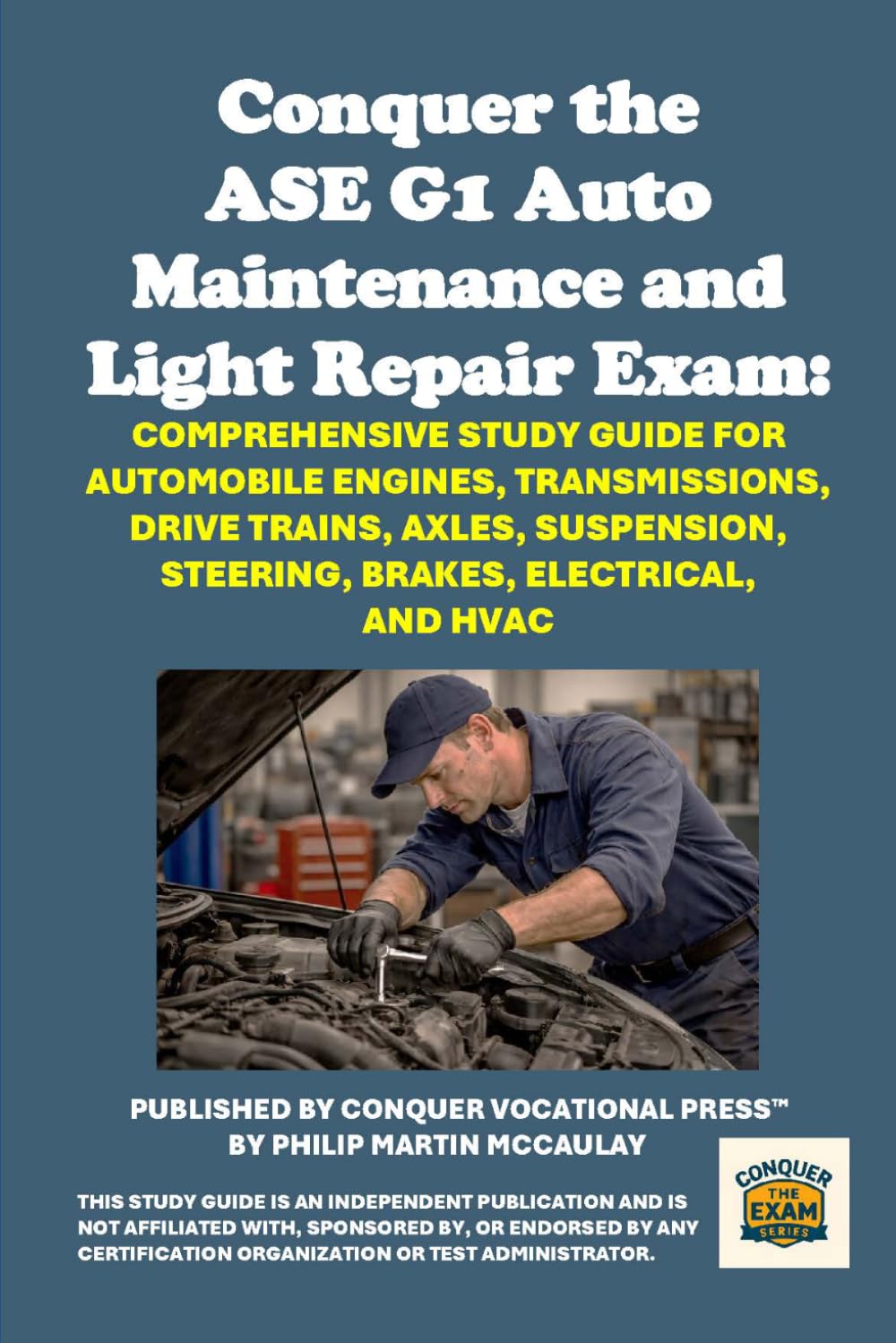 Conquer the ASE G1 Auto Maintenance and Light Repair Exam: Comprehensive Study Guide for Automobile Engines, Transmissions, Drive Trains, Axles, ... Electrical, and HVAC (Automotive Exams)