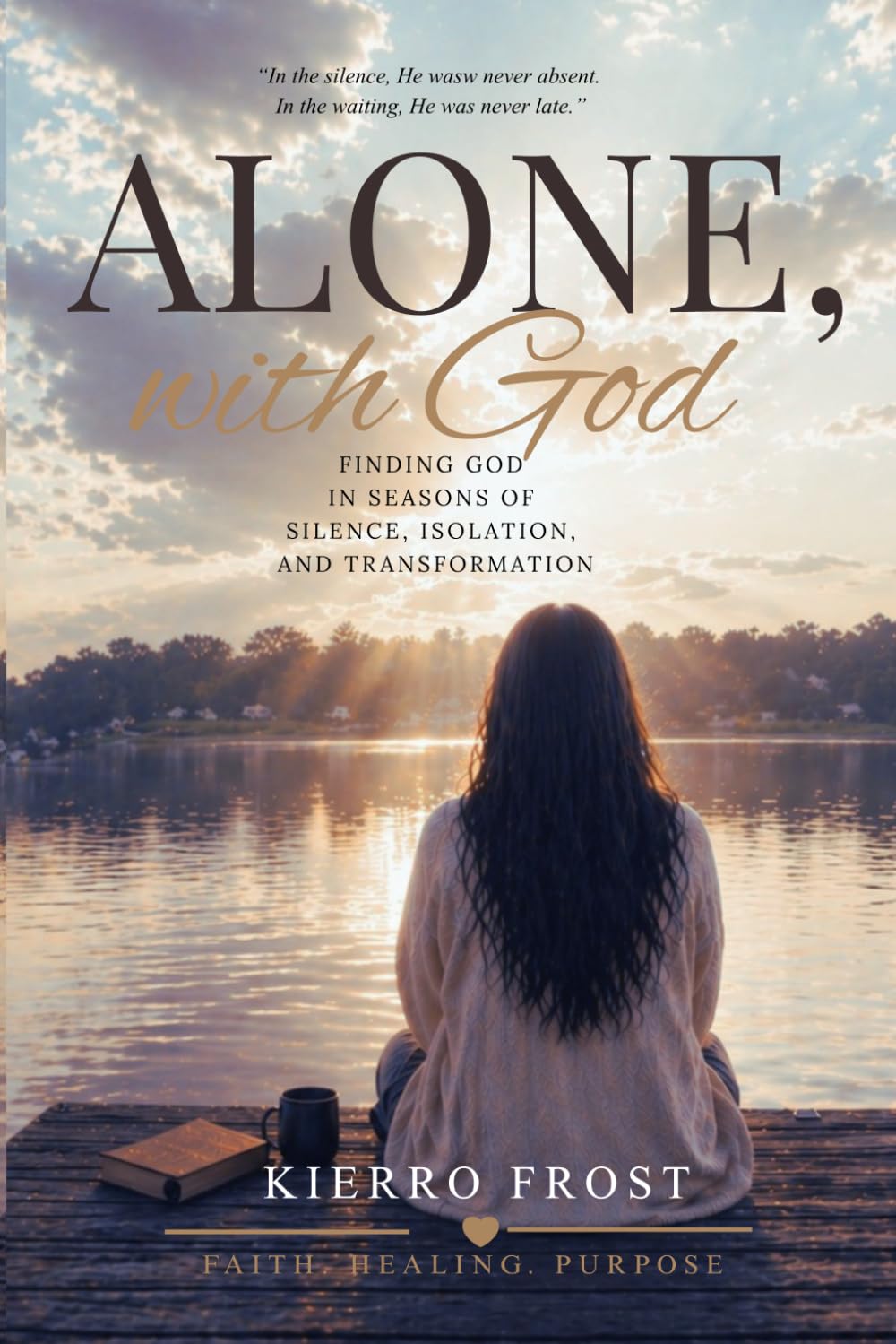 Alone, with God: Finding God in Seasons of Silence, Isolation, and Transformation