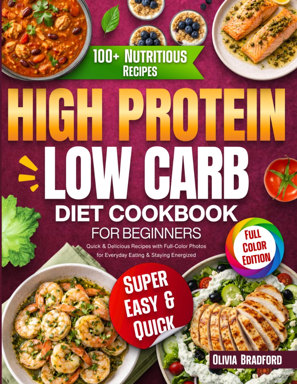 High Protein Low Carb Diet Cookbook for Beginners: Quick & Delicious Recipes with Full-Color Photos for Everyday Eating & Staying Energized