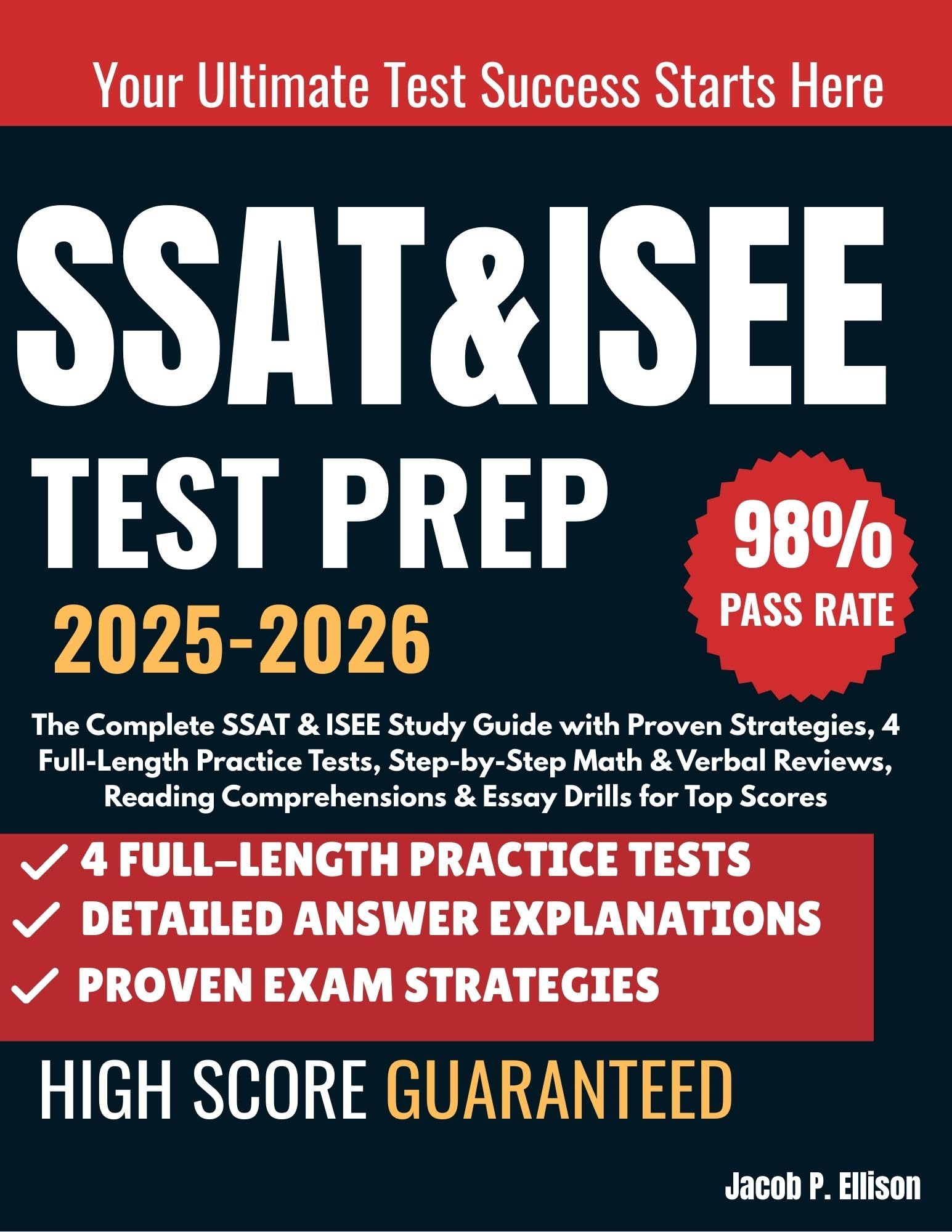 SSAT&ISEE Upper Level Test Prep 2025-2026: The Complete SSAT & ISEE Study Guide with Proven Strategies, 4 Full-Length Practice Tests, Step-by-Step Math & Verbal Reviews, Reading Comp & Essay