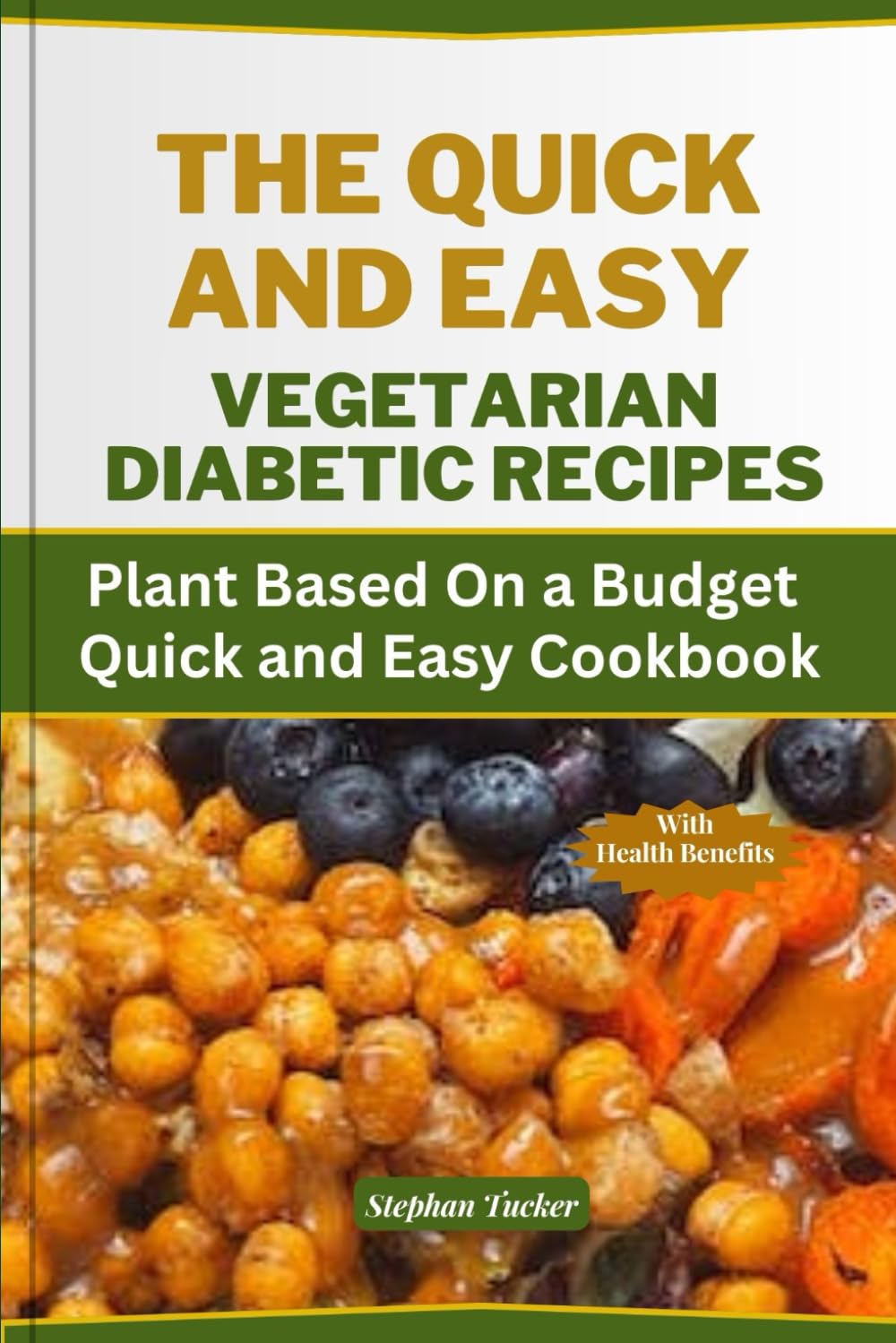 THE QUICK AND EASY VEGETARIAN DIABETIC RECIPES: Plant Based On a Budget Quick and Easy Cookbook (Diabetic Delights Collection)