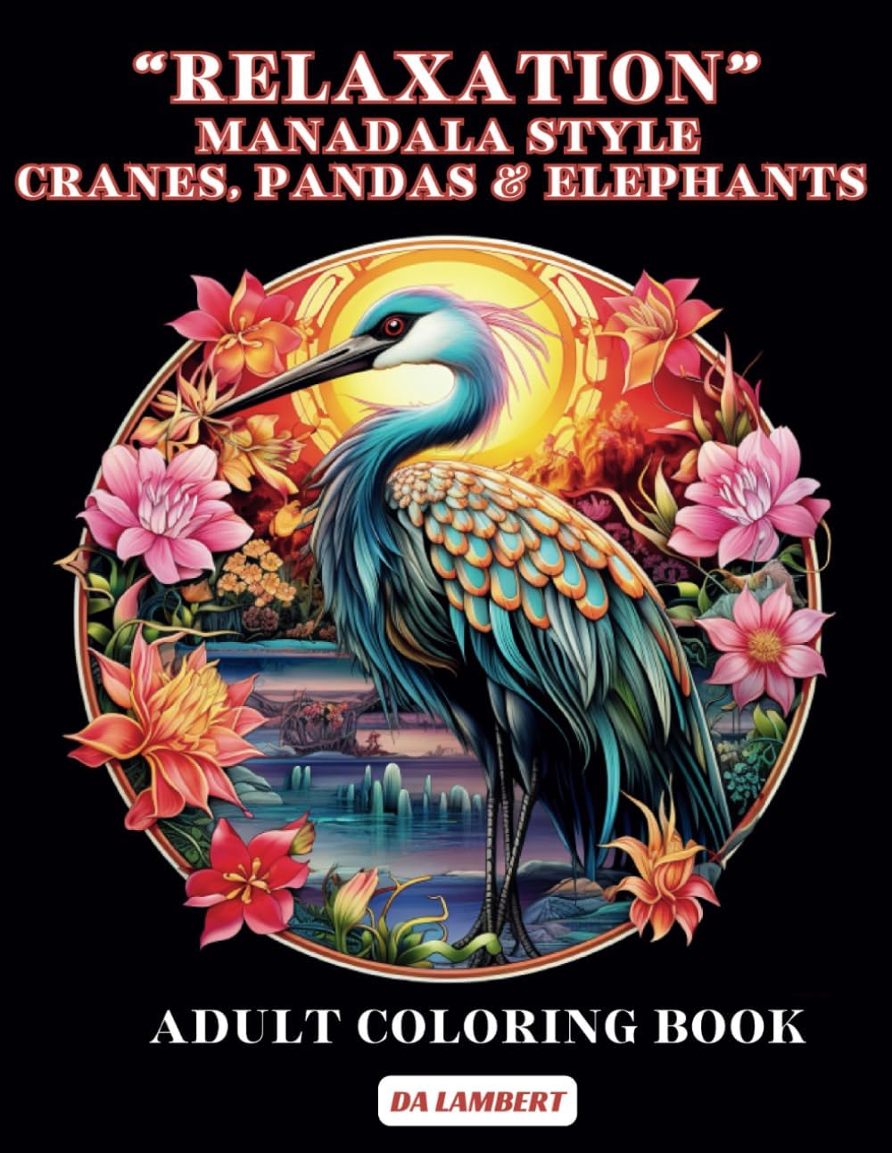 "Relaxation" Mandala Style: Cranes, Pandas & Elephants