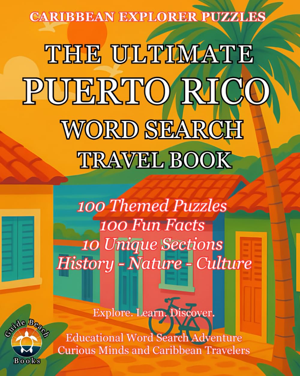 Ultimate Puerto Rico Word Search Travel Book: 100 Educational Puzzles with 100 Fun Facts about Puerto Rico's History, Wildlife, Culture, and Hidden Wonders — From the Caribbean Explorer Puzzles Series