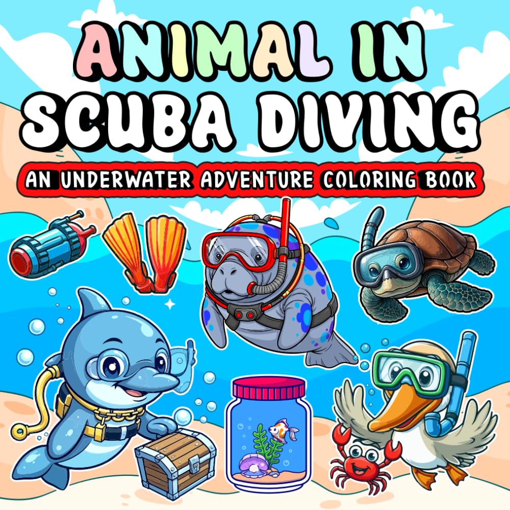 Animal in Scuba driving an underwater adventure coloring book: A bold and easy coloring book that takes you on underwater adventures with adorable scuba diving animals