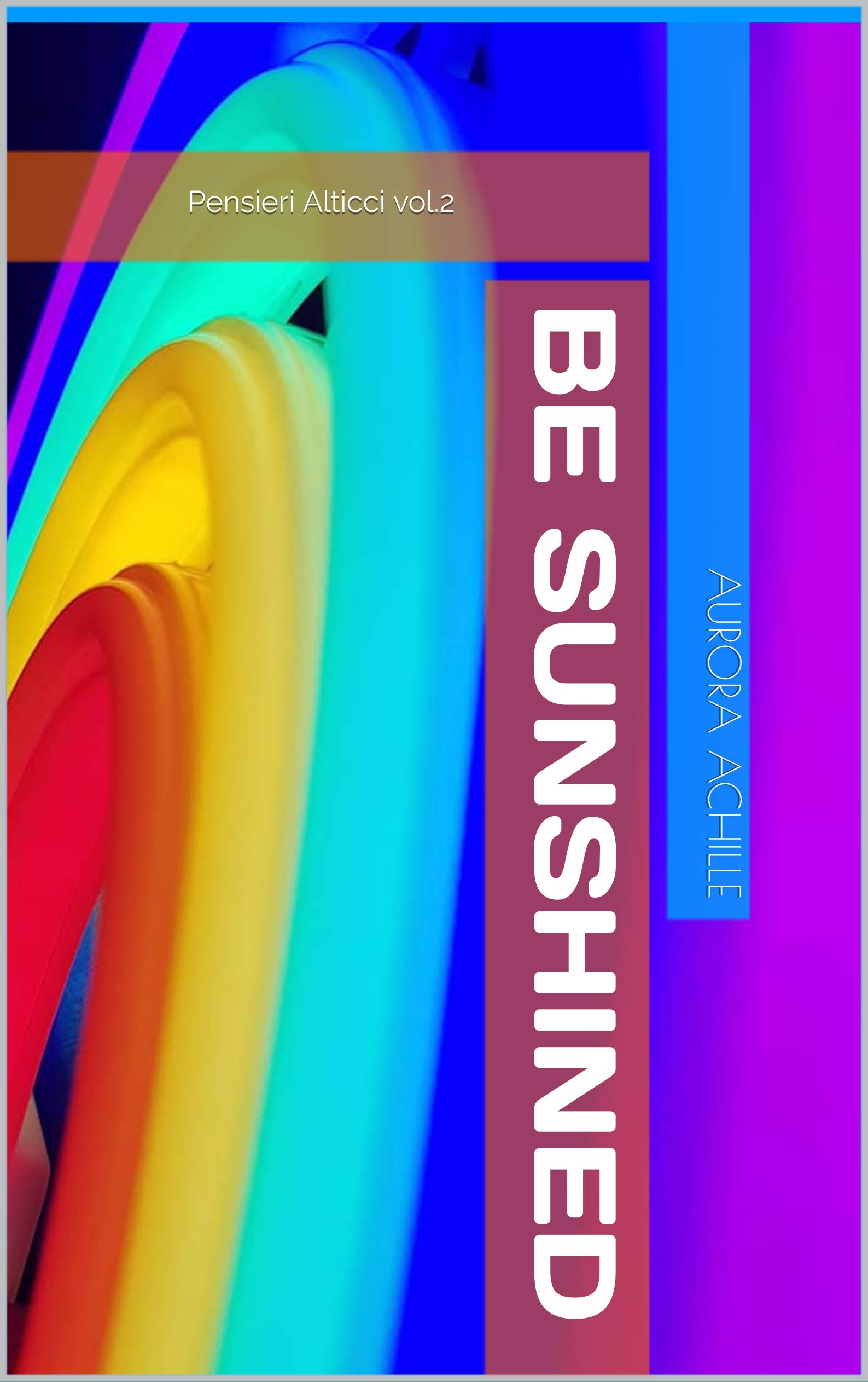 Be Sunshined: Pensieri Alticci vol.2 (Italian Edition)