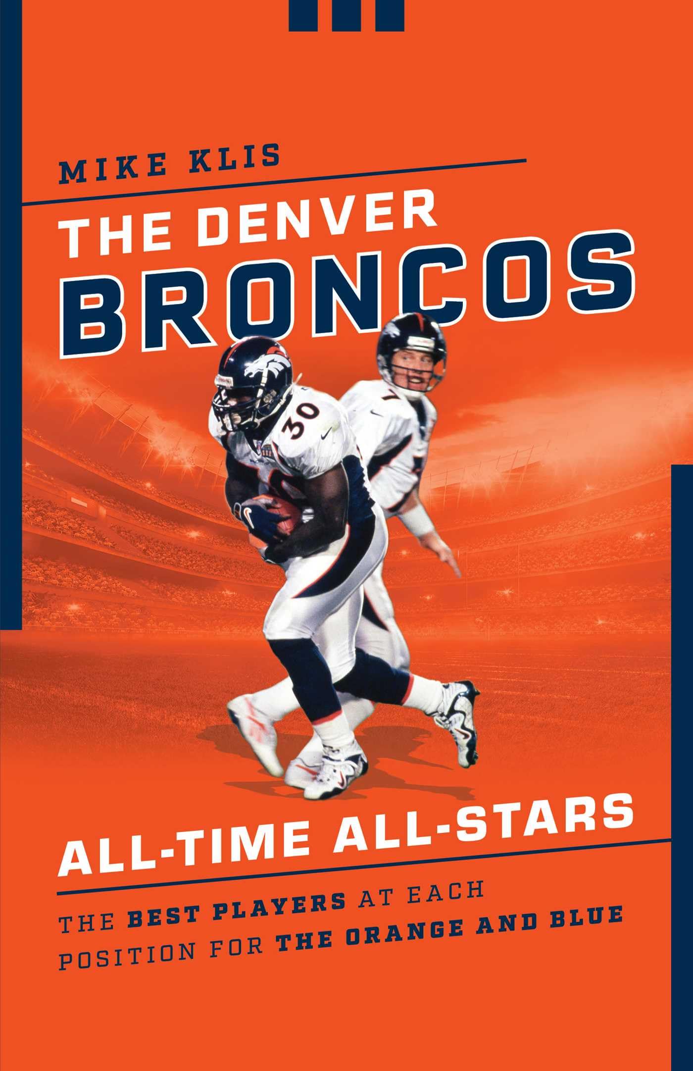 The Denver Broncos All-Time All-Stars by Mike Klis - 9781493055531