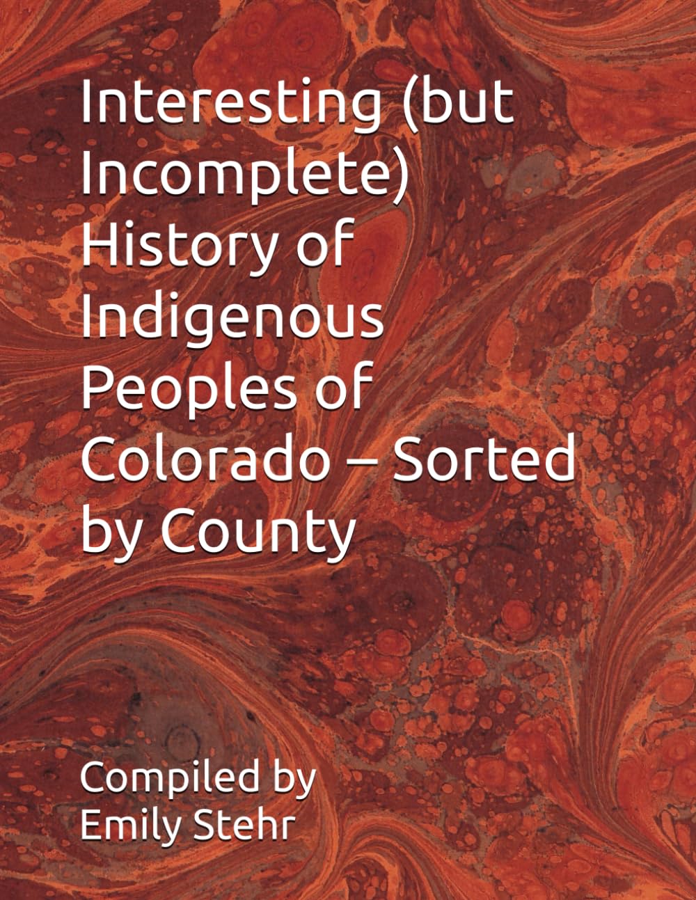 Interesting (but Incomplete) History of Indigenous Peoples of Colorado – Sorted by County (Interesting (but Incomplete) History of Indigenous Peoples ... – Sorted by State and County/Municipality)