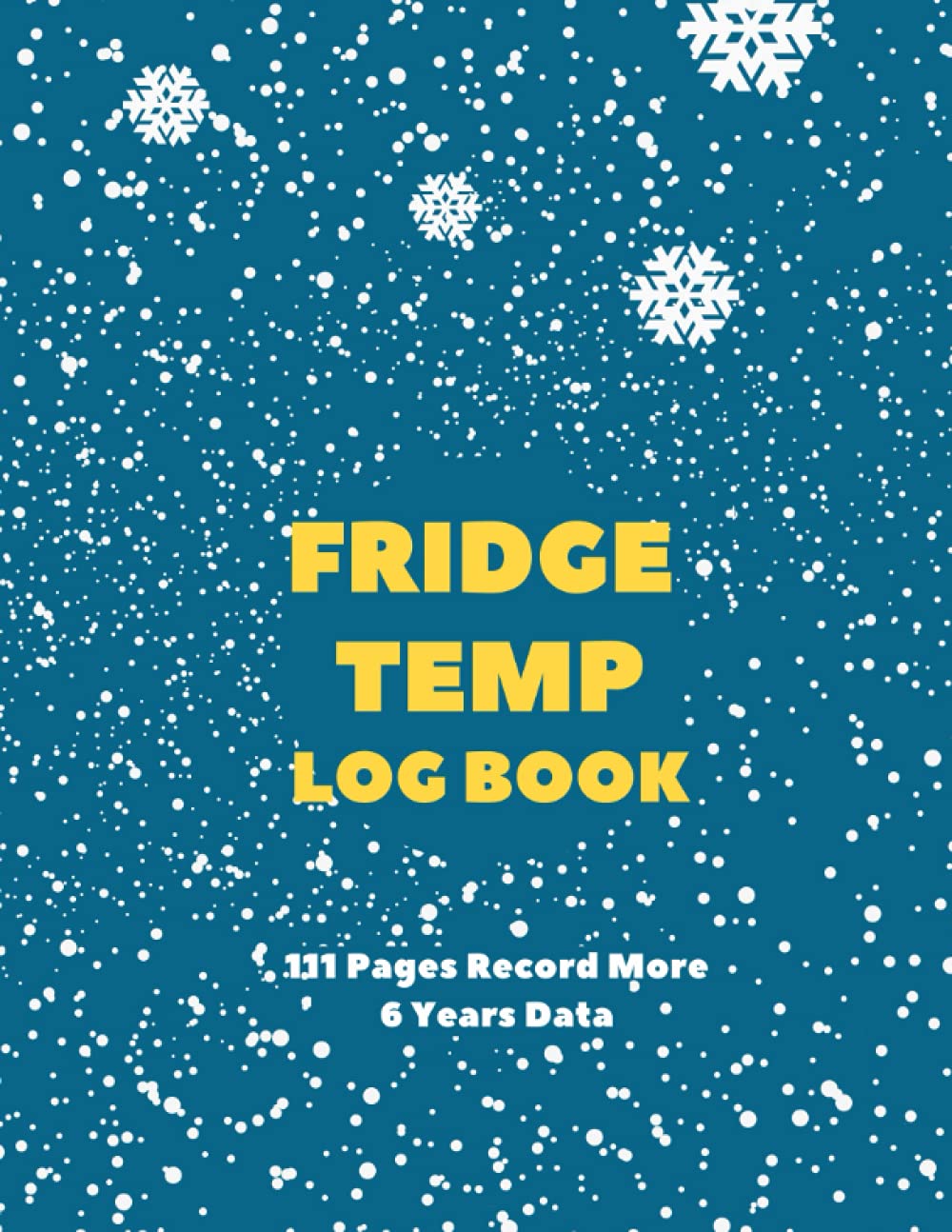 Fridge Temp Log Book: Fridge And Freezer Temperature Record Book, 6 Years Refrigerator Temperature Monitor And Checker, A4 Fridge Temperature Log Book For For Kitchens, Restaurants, Catering And Home