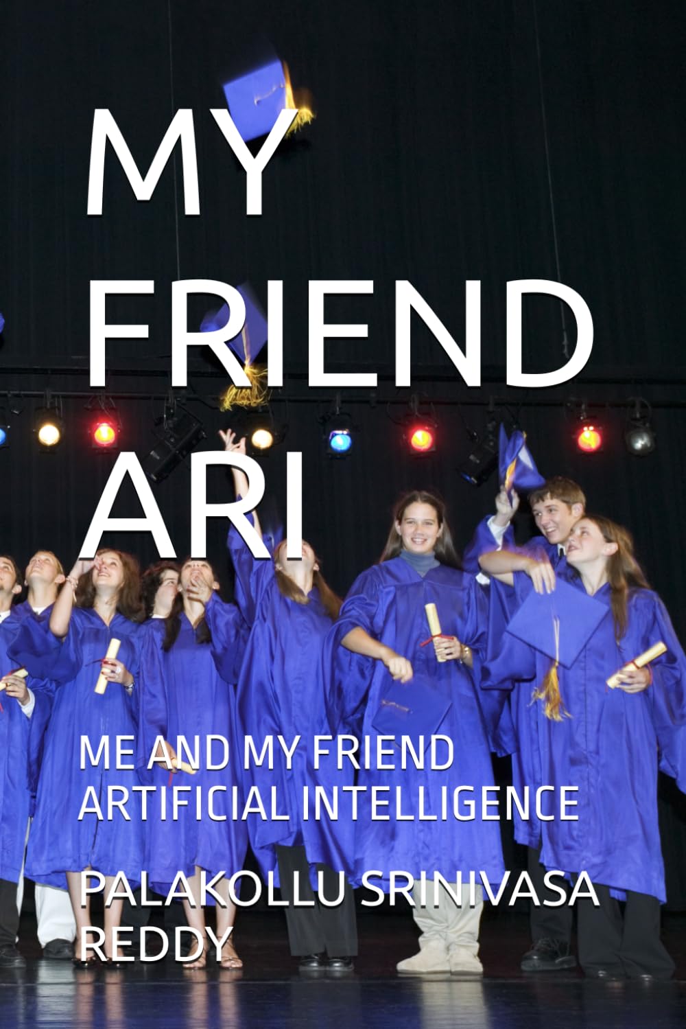 MY FRIEND ARI: ME AND MY FRIEND ARTIFICIAL INTELLIGENCE