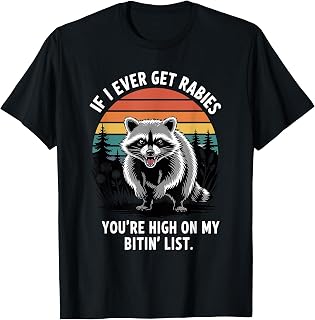 If I Ever Get Rabies You're High On My Biting List Humor T-Shirt