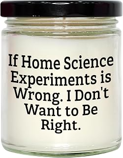 Home Science Experiments Gifts - 9oz Vanilla Soy Candle - If Home Science Experiments is Wrong, I Don't Want to Be Right. - Birthday Unique Gifts from Friends to Family