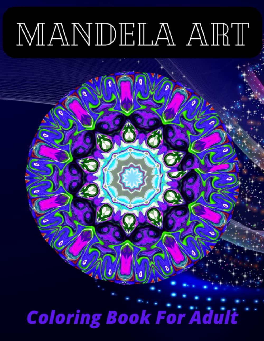 Mandela Art: Coloring Book For Adult Relaxation | Stress Relieving Mandela Designs