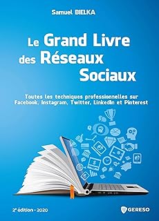 Le grand livre des réseaux sociaux: Toutes les techniques professionnelles sur Facebook, Instagram, Twitter, LinkedIn et Pinterest