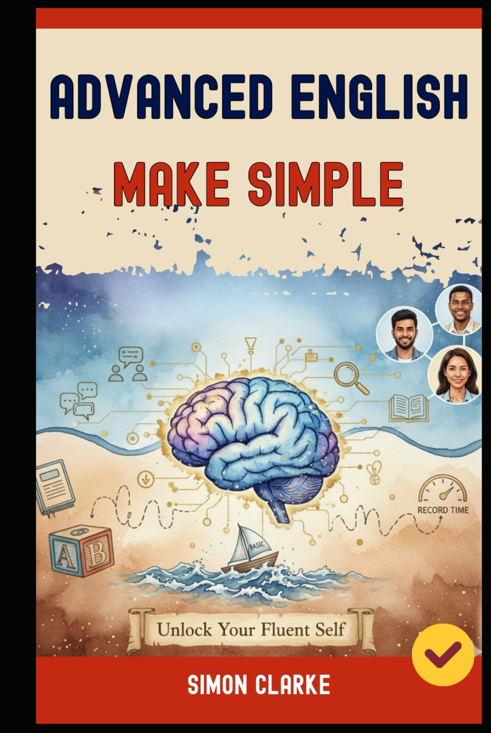 Advanced English Made Simple: Master Native-Level Conversations and Deep Comprehension in Record Time.