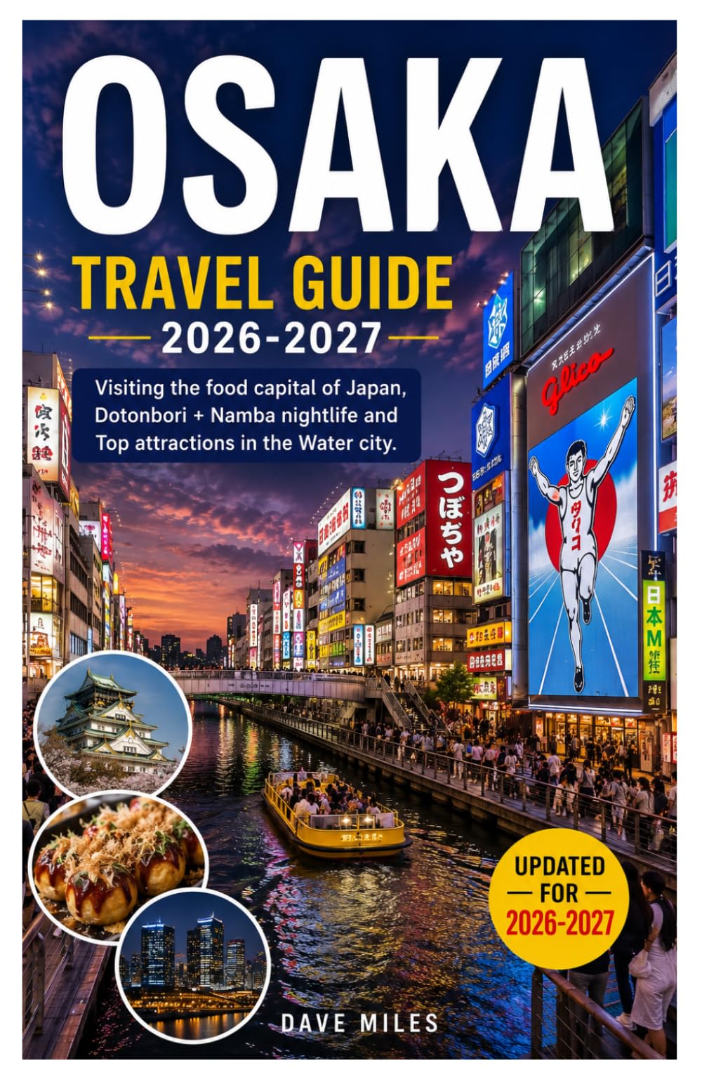 Osaka Travel Guide 2026-2027: Visiting the food capital of Japan, Dotonbori + Namba nightlife and Top attractions in the Water city.