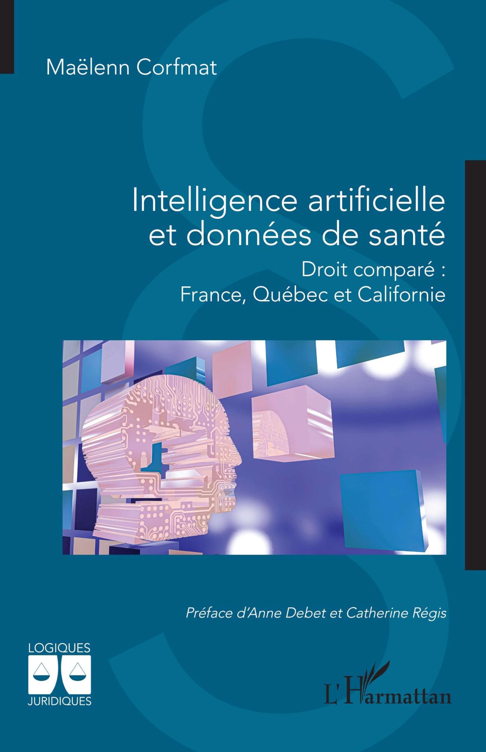 Intelligence artificielle et données de santé: Droit comparé : France, Québec et Californie (Logiques Juridiques)
