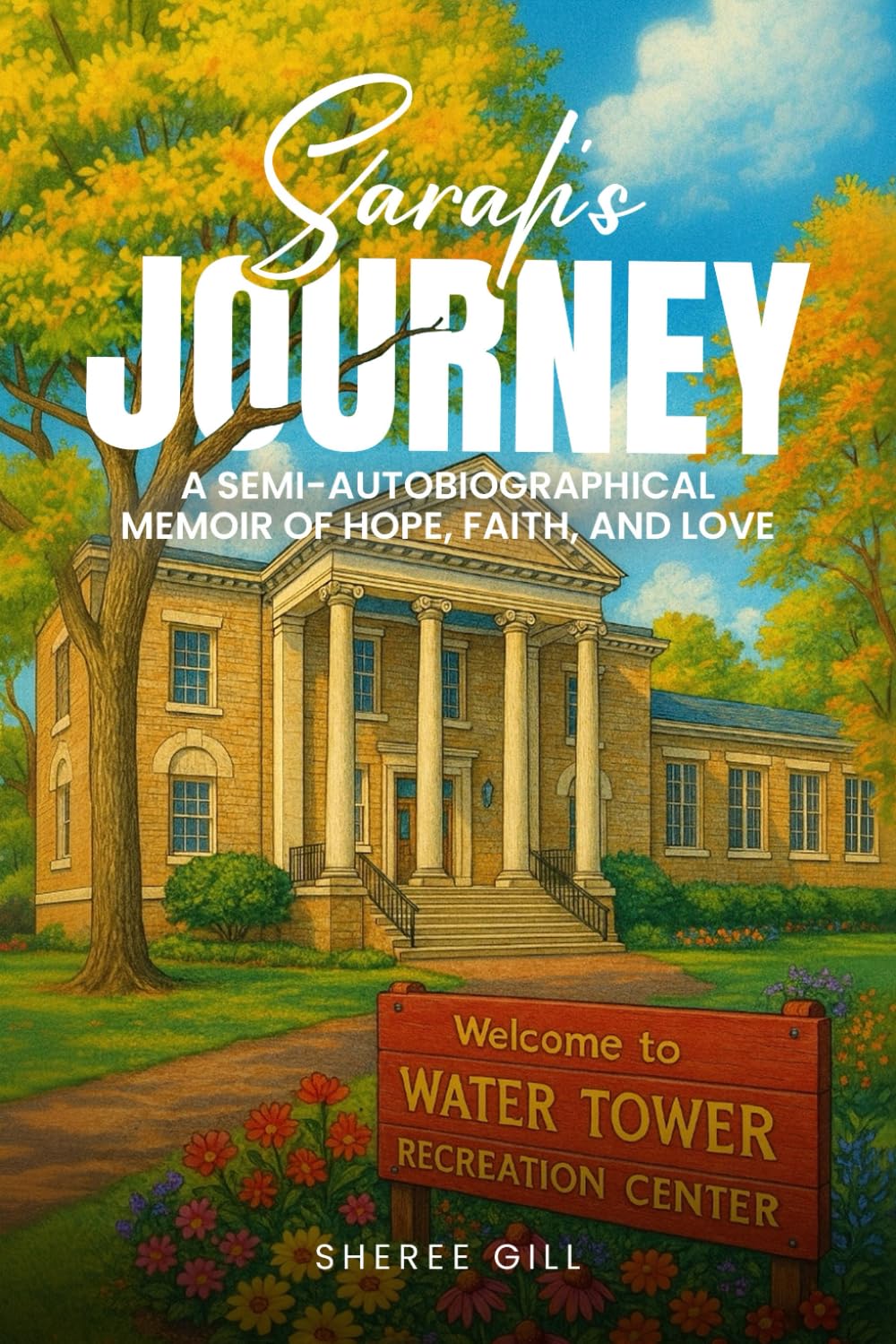 Sarah’s Journey: A SEMI- AUTOBIOGRAPHICAL MEMOIR OF HOPE, FAITH AND LOVE