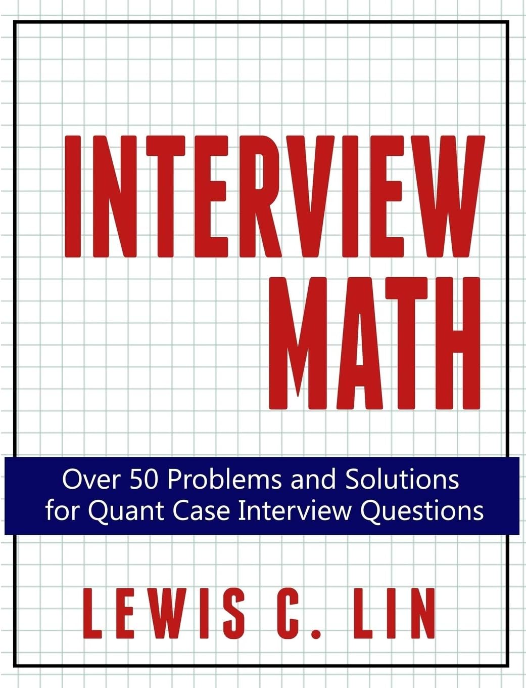 Interview Math: Over 50 Problems and Solutions for Quant Case Interview Questions