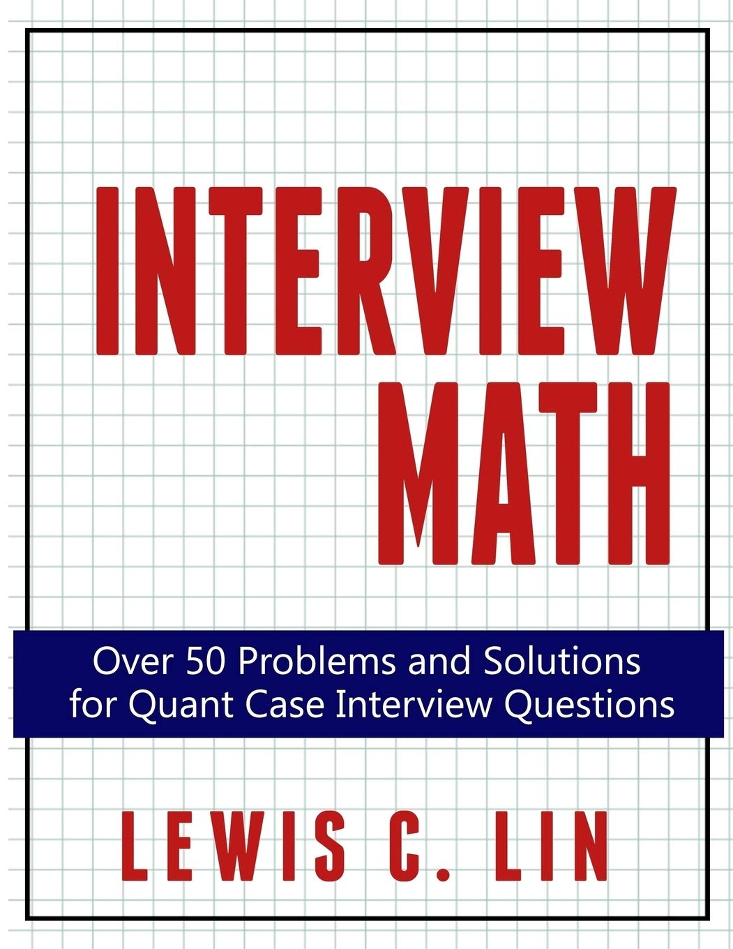 Interview Math: Over 50 Problems and Solutions for Quant Case Interview Questions Paperback – January 12, 2015