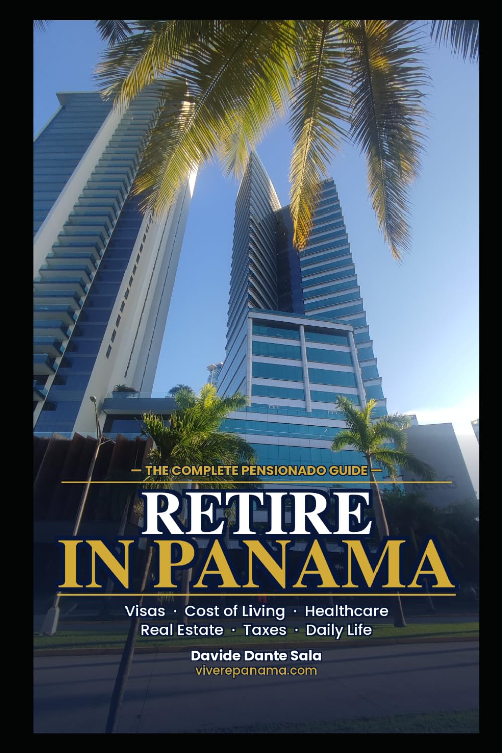 Retire in Panama: The Complete Pensionado Guide for Americans and Canadians — Visa, Cost of Living, Healthcare, Real Estate & Step-by-Step Relocation Roadmap (Panama per Italiani)