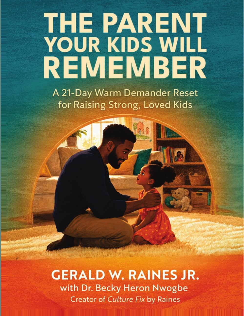 The Parent Your Kids Will Remember: A 21 Day Warm Demander Reset for Raising Strong, Loved Kids