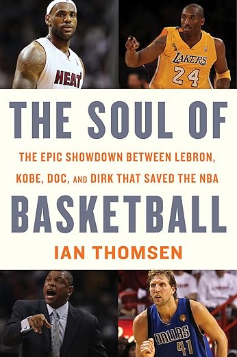 The Soul Of Basketball: The Epic Showdown Between LeBron, Kobe, Doc, and Dirk That Saved the NBA