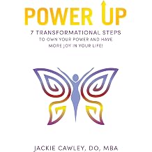 POWER UP 7 Transformational Steps to Own Your Power and Have More Joy in Your Life!