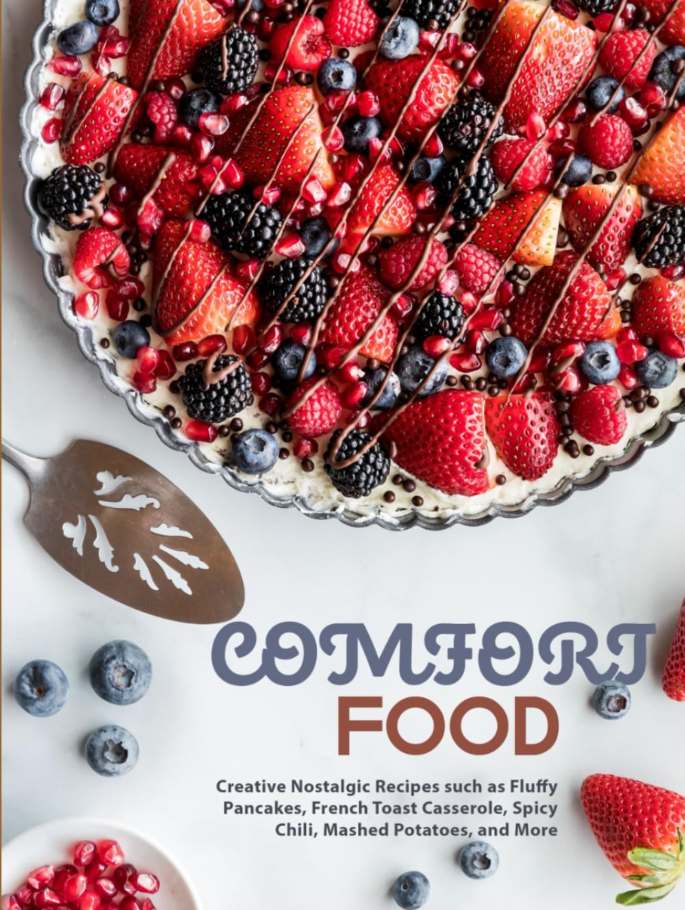 Comfort Food: Creative Nostalgic Recipes such as Fluffy Pancakes, French Toast Casserole, Spicy Chili, Mashed Potatoes, and More