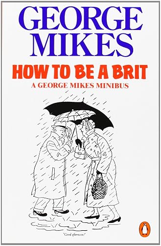 How to be a Brit: The Classic Bestselling Guide: How to Be an Alien; How to Be Inimitable; How to Be Decadent [Idioma Inglés]: The hilariously ... everyone longing to attain True Britishness