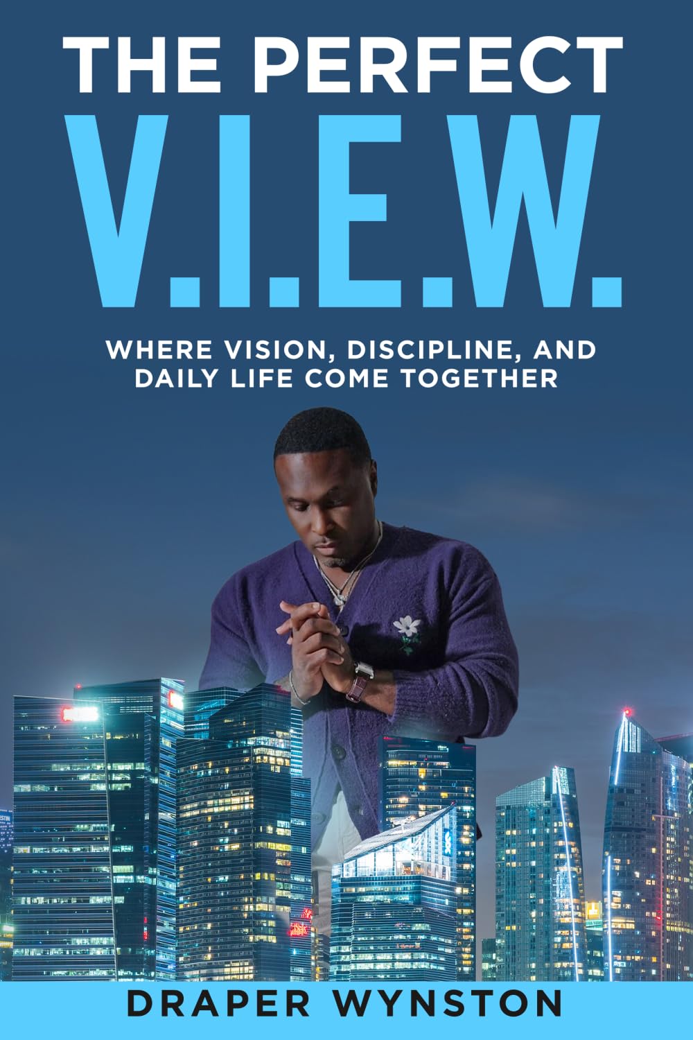 The Perfect V.I.E.W.: Where Vision, Discipline, and Daily Life Come Together