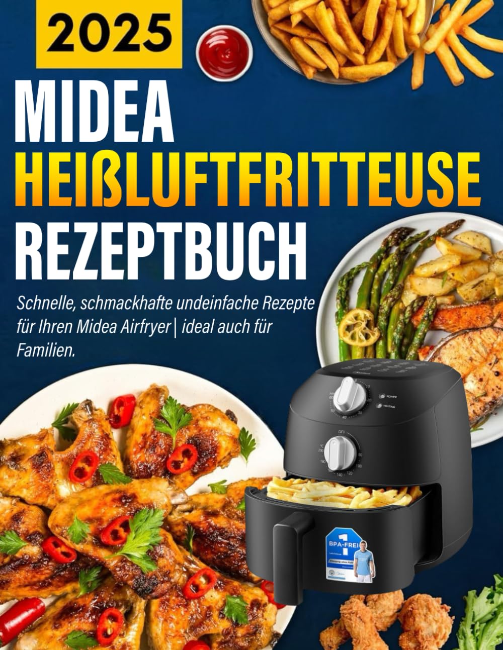 Midea Heißluftfritteuse Rezeptbuch: Schnelle, schmackhafte und einfache Rezepte für Ihren Midea Airfryer | ideal auch für Familien