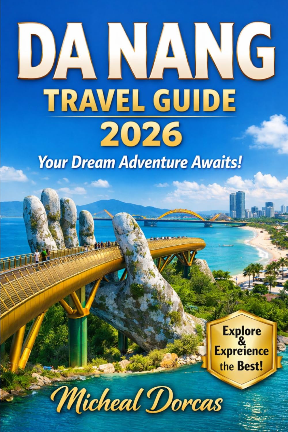 Da Nang Travel Guide 2026: Summer beach itineraries, hidden gems, things to do, local food experiences, and where to stay with day trips to Hoi An and Ba Na Hills